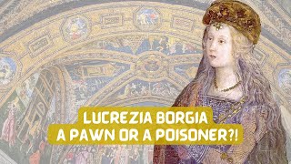 Lucrezia Borgia: A PAWN OR POISONER