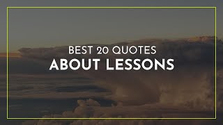Best 20 Quotes about Lessons ~ Everyday Quotes ~ Motivational Quotes ~ Relationships Quotes