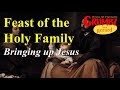 Feast of the Holy Family - Bringing up Jesus!