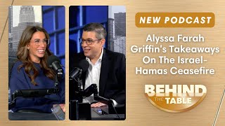 Alyssa Farah Griffin's Takeaways On The Israel-Hamas Ceasefire | Behind the Table Podcast