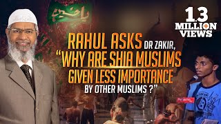Rahul Asks Dr Zakir, "Why are Shia Muslims given Less Importance by Other Muslims?"