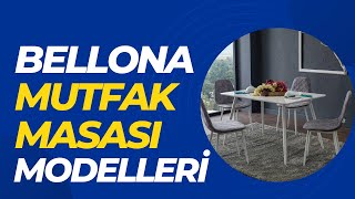 Bellona Mutfak Masası Takımları 2023: Beğenilen Modeller ve Uygun Fiyatlar