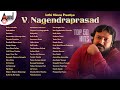 Inthi Ninna Preetiya Dr V. Nagendra Prasad Top 50 HIts | Kannada Movies Selected Songs