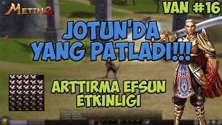 JOTUN'DA YANG PATLADI!!!! KAÇ ADET ARTTIRMA, EFSUN KASTIM?| METİN2 TR VAN #16