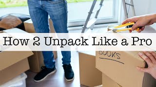 How 2 Unpack Like a Pro