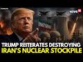 Iran News LIVE | Trump Says The U.S. Will Work With Iran To Destroy Its Uranium | Iran War | N18G