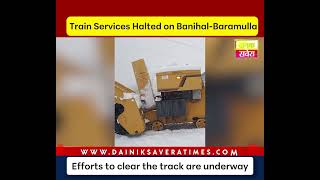 Train Services Halted on Banihal-Baramulla Section Due to Heavy Snow