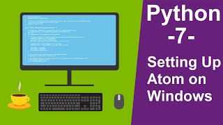 Python Tutorials for beginners -7- Setting Up Atom on Windows