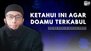 KETAHUI INI AGAR DOAMU TERKABUL ~ Ceramah Ustad Khalid Bassalamah