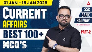 100 Important Current Affairs MCQs | 1-15 Jan 2025 Current Affairs MCQs Part-2 | By Ashish Gautam