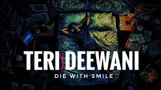 Teri Deewani x Die with Smile ( Mashup )