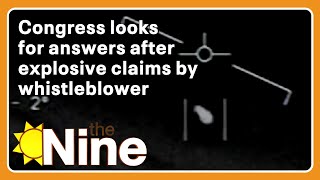 Congress looks for answers after explosive claims by whistleblower | The Nine