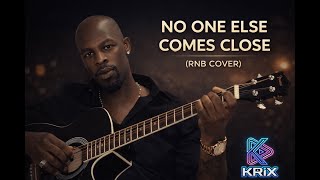 No One Else Comes Close Rnb Cover Krix