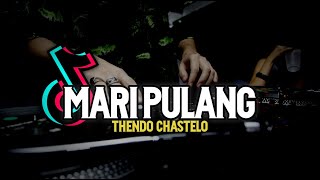 DJ TIKTOK MARI PULANG (FULL BASS) THENDO CHASTELO REMIX 2022‼️