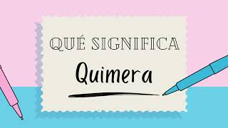 ¿Qué significa la palabra QUIMERA? - Definiciones de Términos para Ampliar tu Vocabulario