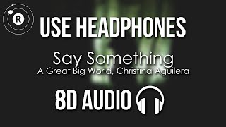 A Great Big World, Christina Aguilera - Say Something (8D AUDIO)