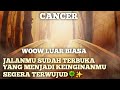 CANCER JALANMU SUDAH TERBUKA KEINGINANMU SEGERA TERWUJUD🍀