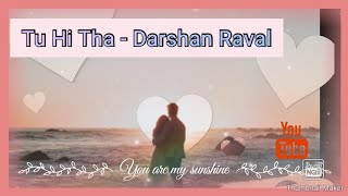 Tu Hi Tha song | Darshan Raval song | Lyric video | U Me Aur Ghar