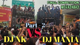 DJ NK VS DJ MANIA FINAL COMPETITION in MORADABAD| Road Show With 2 Faddu DJ |Full Crowd Competition🔥