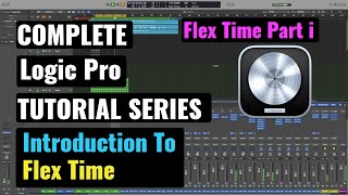 Logic Pro Complete Tutorial - 27 Introduction To Flex Time