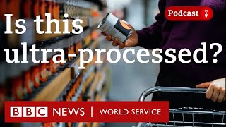 What is ultra-processed food? - The Food Chain podcast, BBC World Service