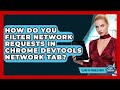 How Do You Filter Network Requests In Chrome DevTools Network Tab? - Learn To Troubleshoot
