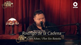 Cien Años / Flor Sin Retoño - Rodrigo de la Cadena - Noche, Boleros y Son