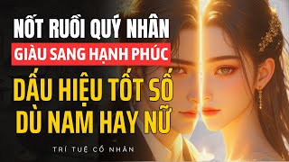 Nốt Ruồi QUÝ NHÂN: Dấu Hiệu TỐT SỐ Dù Nam Hay Nữ Theo Nhân Tướng Học | Trí Tuệ Cổ Nhân