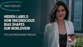 Hidden Labels: How Unconscious Bias Shapes Our Worldview | The cultureXchange Podcast