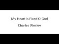 My Heart is Fixed O God - Charles Wesley