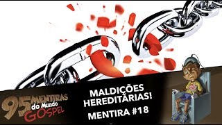 MALDIÇÃO HEREDITÁRIA! Tem isso mesmo? #95mentiras | 18/95