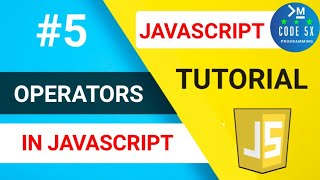 #5 Operators In JavaScript | JavaScript Tutorial For Beginners | Web Development Tutorial [CODE 5X]
