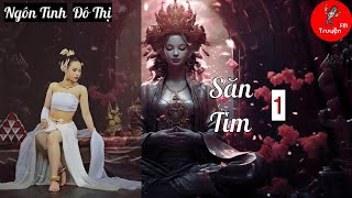 [Tập 1] Săn Tìm (FULL) - Truyện Ngôn Tình, Đô Thị Hay nhất