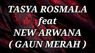 TASYA ROSMALA ft NEW ARWANA GAUN MERAH Lirik
