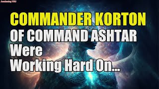 COMMANDER KORTON OF COMMAND ASHTAR ~ We’re Working Hard On Your Earth Axis To Prevent A Pole Shift