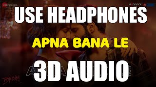 Apna Bana Le - Bhediya (3D AUDIO) | Official Video | 3D Bollywood Songs | Virtual 3D Audio