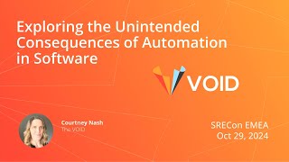 SREcon24 Europe/Middle East/Africa - Exploring the Unintended Consequences of Automation in Software