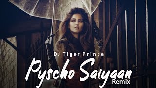 Pyscho Saiyaan (Remix) Ft - Sachet | Dhvani  | Tanishk | Ankita| DJ Tiger Prince