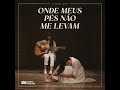 onde meus pés não me levam acústico