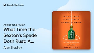 What Time the Sexton's Spade Doth Rust: A… by Alan Bradley · Audiobook preview