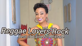 Best Of Alaine  Mixtape 2023 - Reggae Lovers & Rock - Alaine Best Songs Mix By.