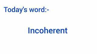 Incoherent: Meaning and use.