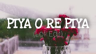 Piya O Re Piya  | Atif Aslam | Lofi | slowed and reverb | Raining | Never Be Mine