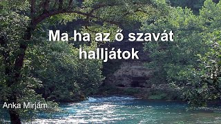 2025.02.08. Anka Mirjám - Ma ha az ő szavát halljátok