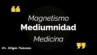 💡 🧲 Magnetismo Mediumnidad y Medicina, 🧑🏻‍🔬Doctor Sérgio thiessen