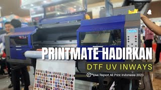 ALL PRINT 2023 | PRINTMATE Hadirkan UV DTF Inways