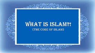 What is Islam? - The Core of Islam | preacher Haneen Ahmad