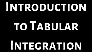 Introduction to Tabular Integration