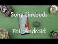 How to Pair the Sony Linkbuds to an Android Phone || Sony Linkbuds