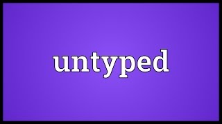 Untyped Meaning